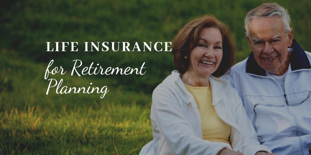 Understanding the Role of Life Insurance in Retirement Planning